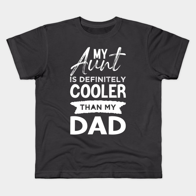 My Aunt Is Definitely Cooler Than My Dad Kids T-Shirt by Azz4art